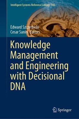 Knowledge Management and Engineering with Decisional DNA by Edward Szczerbicki (