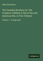 Major Richardson | The Canadian Brothers; Or, The Prophecy Fulfilled; A Tale...