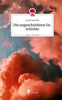 Sarah Maletzki | Die Ungeschriebene Geschichte. Life Is A Story - story.one