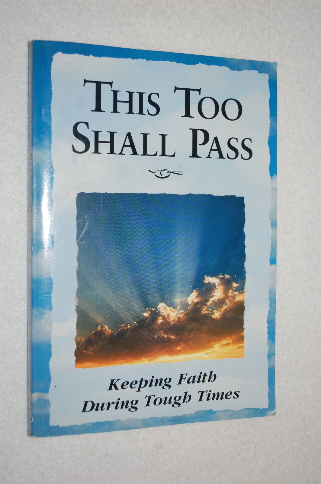 This Too Shall Pass : Keeping Faith During Tough Times (2002, Paperback)