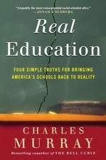 Real Education: Four Simple Truths for Bringing America's Schools Back to Reali