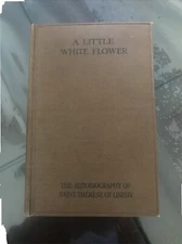 A Little White Flower, Autobiography Of St Therese Lisieux 1925 HC Newman 2nd ed