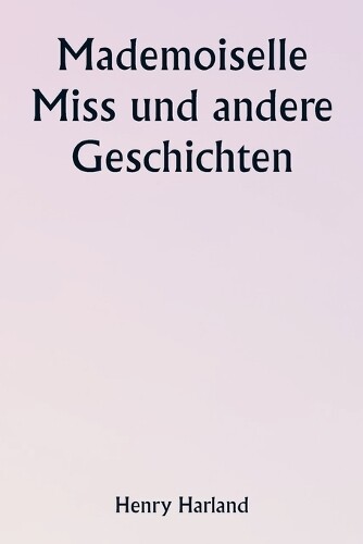 Henry Harland Mademoiselle Miss und andere Geschichten (Tascabile)