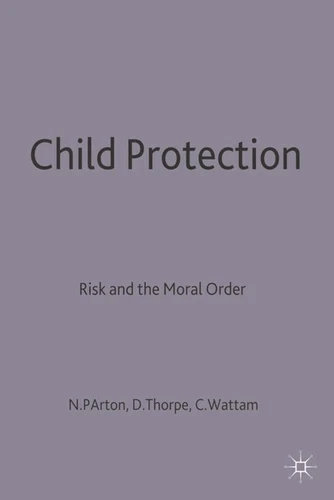 Child Protection: Risk And The Moral Order