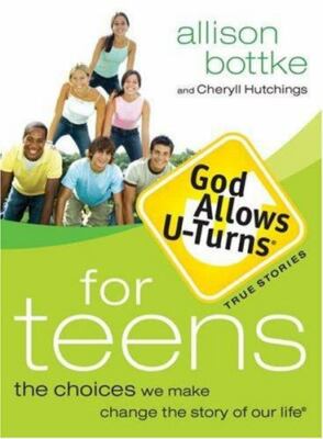 God Allows U-Turns for Teens: The Choices We Make Change the Story of Our Life