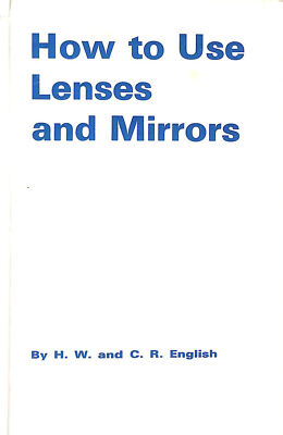 How to Use Lenses and Mirrors by English H. W. And C. R.
