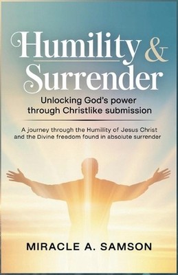 Humility & Surrender: Unlocking God's Power Through Christlike Submission: A jou