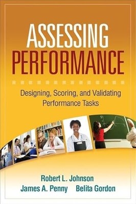 Assessing Performance: Designing, Scoring, and Validating Performance Tasks by