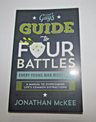 The Guy's Guide to Four Battles Every Young Man Must Face Paperback by J McKee