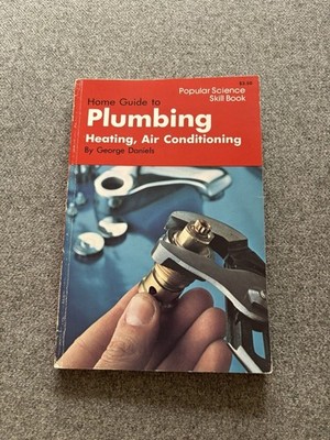 Home Guide to Plumbing, Heating & Air Conditioning Popular Science Skill Book