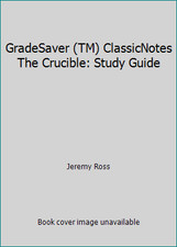 GradeSaver (TM) ClassicNotes The Crucible: Study Guide by Jeremy Ross