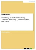 EinfüHrung In Die Marktforschung. Aufgaben, Bedeutung, QualitäTskriterien Und Ab