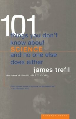 101 Things You Don't Know about Science and No One Else Does Either by Trefil