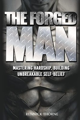 The Forged Man Mastering Hardship, Building Unbreakable - Paperback NEW RENNICK.