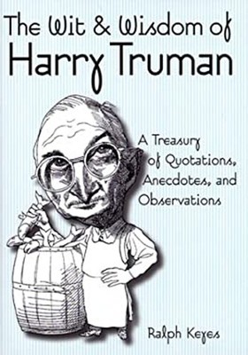 The Wit and Wisdom of Harry S. Truman Hardcover Ralph Keyes