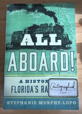 All Aboard!: A History of Florida Railroads. Stephanie Murphy-Lupo. Autographed
