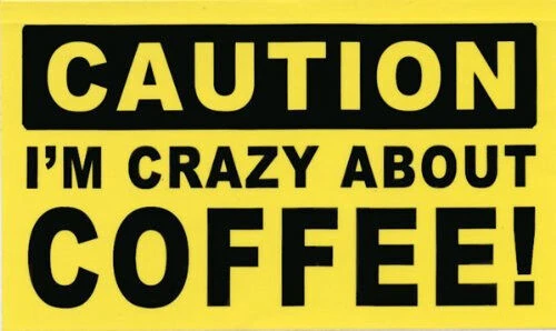COFFEE STICKERS 2 CAUTION SIGN: I'M CRAZY ABOUT COFFEE - STICKER DECAL Java Caffeine Cup