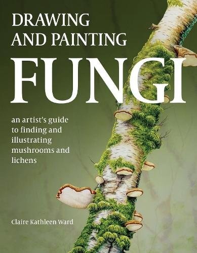 Drawing and Painting Fungi: An Artists Guide to. Ward** - Image 5