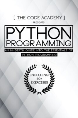 Python Programming: An In-Depth Guide Into The Essentials Of Python Programmi-,