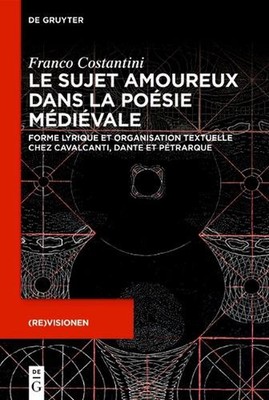 Le Sujet Amoureux Dans La Posie Mdivale: Forme Lyrique Et Organisation Textuelle