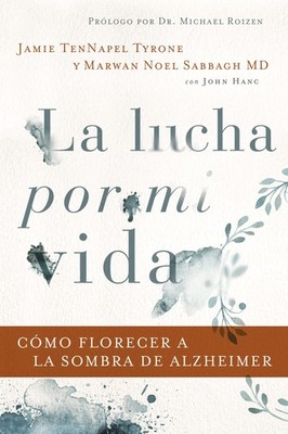 La lucha por mi vida: Cómo florecer a la sombra de Alzheimer (Spanish Edition)