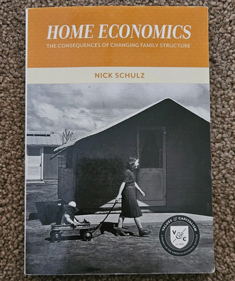 Home Economics : The Consequences of Changing Family Structure by Nick Schulz