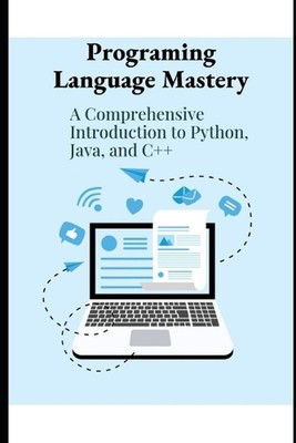 Program Language Mastery: A Comprehensive Introduction to Python, Java and C++ b