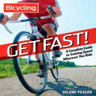 Get Fast! A Complete Guide to Gaining Speed Wherever You Ride Sel