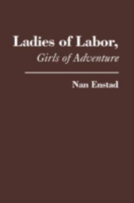 Ladies of Labor, Girls of Adventure, Enstad, Nan, Good Book