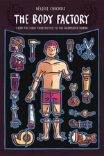 The Body Factory: From the First Prosthetics to the Augmented Human - VERY GOOD