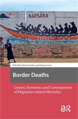 Border Deaths: Causes, Dynamics and Consequences of Migration-Related Mortality