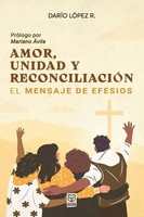 Amor, Unidad Y ReconciliaciÓN | El Mensaje De Efesios | DaríO LóPez R. | Buch
