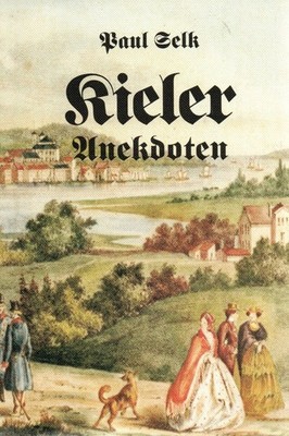 KIELER ANEKDOTEN UND ANDERE GESCHICHTEN - PAUL SELK