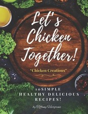 Let's Chicken Together!: Chicken Creations by Tiffany Hargrave Paperback Book