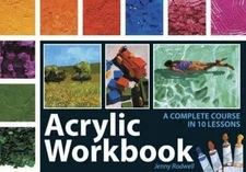 Acrylic Workbook: A Complete Course ..., Rodwell, Jenny