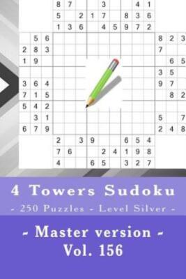 4 Towers Sudoku - 250 Puzzles - Level Silver - Master Version - Vol  156: 9...