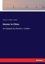 Homer in Chios An Epopee by Denton J. Snider Denton J. Snider (u. a.) Buch 2016