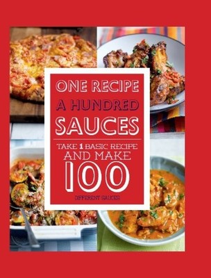 One Recipe: A Hundred Different Sauces by Love Food Editors 1472330188