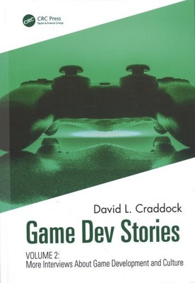 Game Dev Stories : More Interviews About Game Development and Culture, Hardco...
