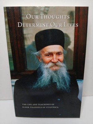 Our Thoughts Determine Our Lives: The Life and Teachings of Elder Thaddeus o...