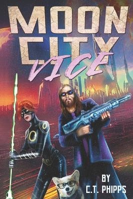 Moon City Vice By C T Phipps - New Copy - 9781637890066