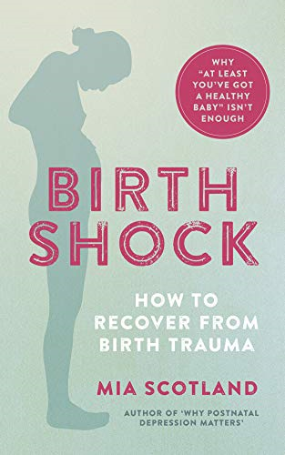 Birth Shock: How to recover from birth trauma - why 'at least... - Mia Scotland