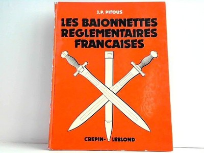 Les baionnettes réglementairs françaises. Pitous, J.-P.: