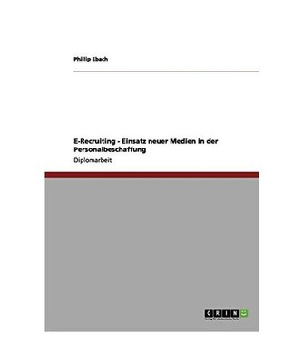 E-Recruiting. Neue Medien in der Personalbeschaffung., Ebach, Phillip