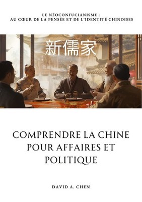 Comprendre la Chine pour Affaires et Politique David A. Chen