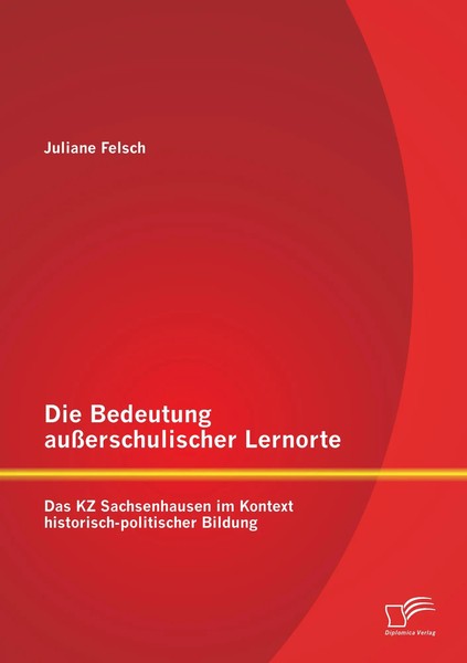 Die Bedeutung AußErschulischer Lernorte: Das Kz Sachsenhausen Im Kontext...-image