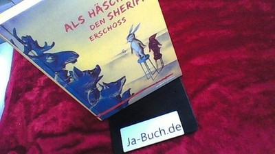 Als Häschen den Sheriff erschoss. Andrea Hensgen. Mit Ill. von Aljoscha Blau Hen