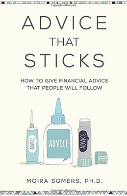 ADVICE THAT STICKS: HOW TO GIVE FINANCIAL ADVICE THAT By Moira Somers BRAND NEW