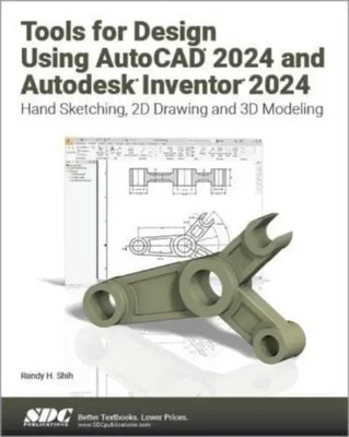 Randy H. Shih | Tools for Design Using AutoCAD 2024 and Autodesk Inventor 2024