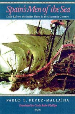 Spain's Men of the Sea: Daily Life on the Indies Fleets in the Sixteenth Century